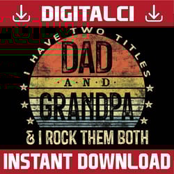 i have two titles dad and grandpa i rock them both vintage best dad daddy father's day happy father's day png sublimatio