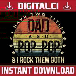 i have two titles dad and pop-pop i rock them both vintage best dad daddy father's day happy father's day png sublimatio