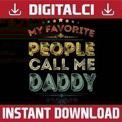 my favorite people call me daddy funny father's day best dad daddy father's day happy father's day png sublimation