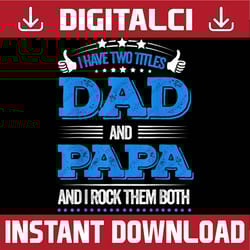 father's day i have two titles dad and papa best dad daddy father's day happy father's day png sublimation
