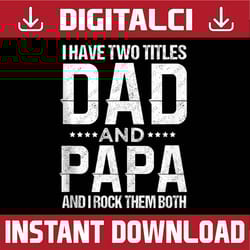 i have two titles dad and papa funny father's day best dad daddy father's day happy father's day png sublimation