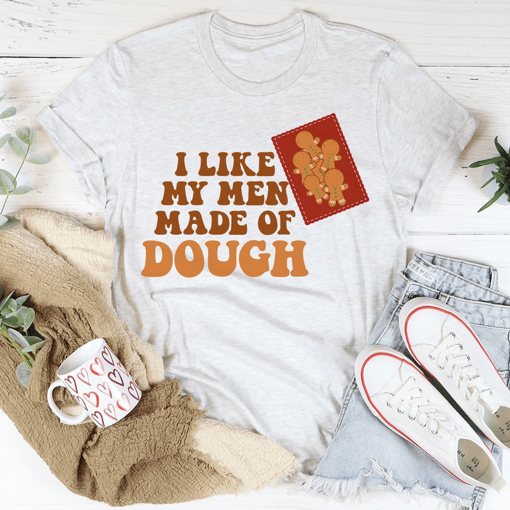 I Like My Men Made Of Dough Tee
