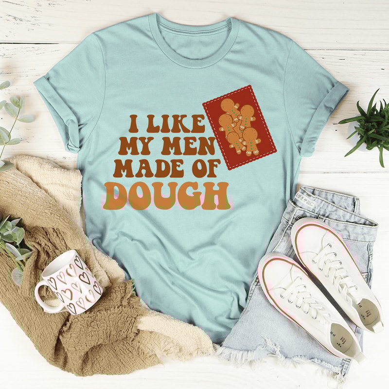 I Like My Men Made Of Dough Tee