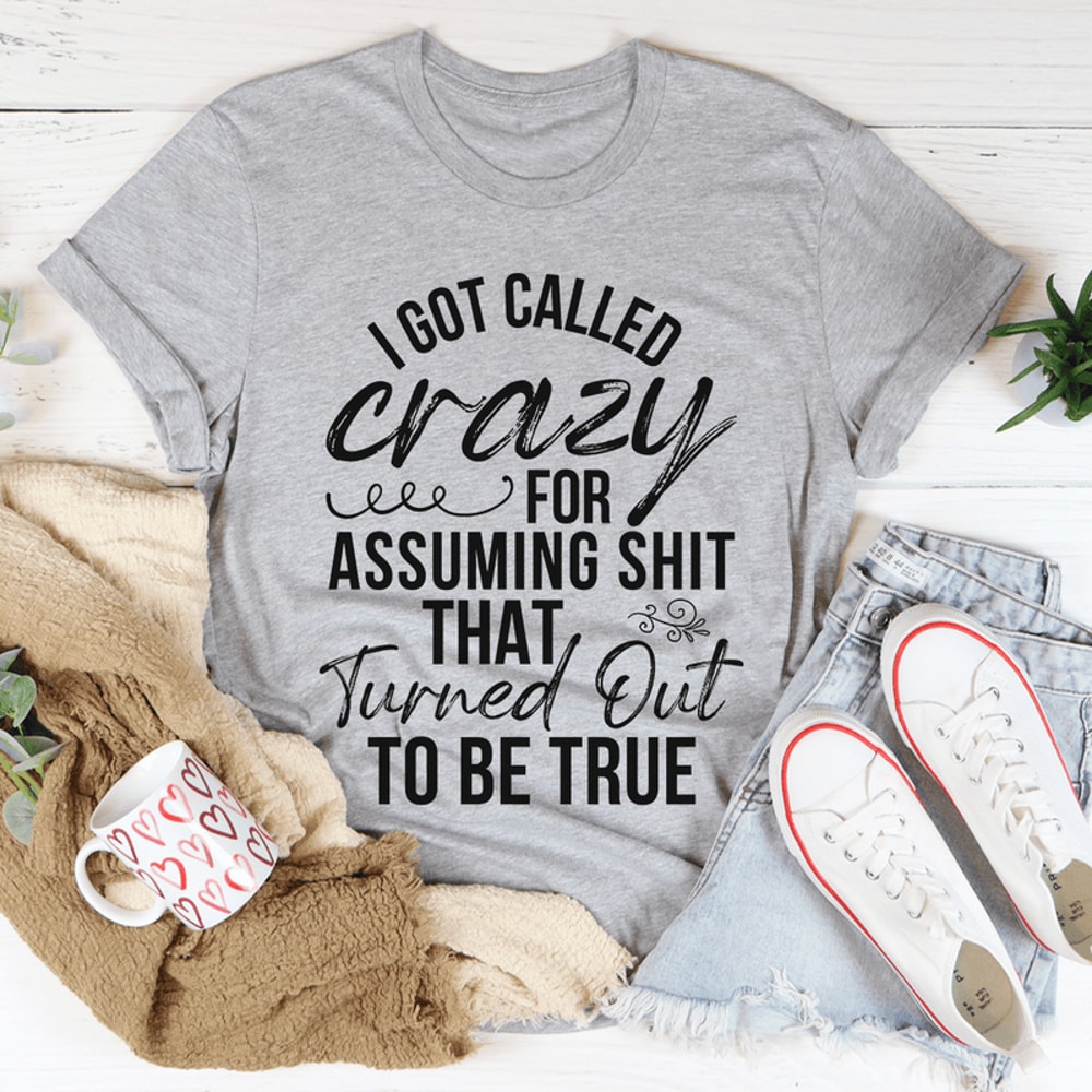 I Got Called Crazy Tee