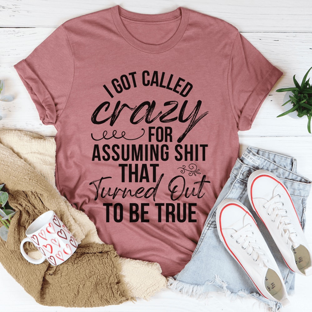 I Got Called Crazy Tee