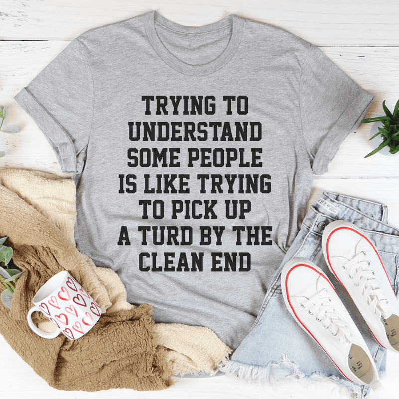 Trying To Understand Some People Tee