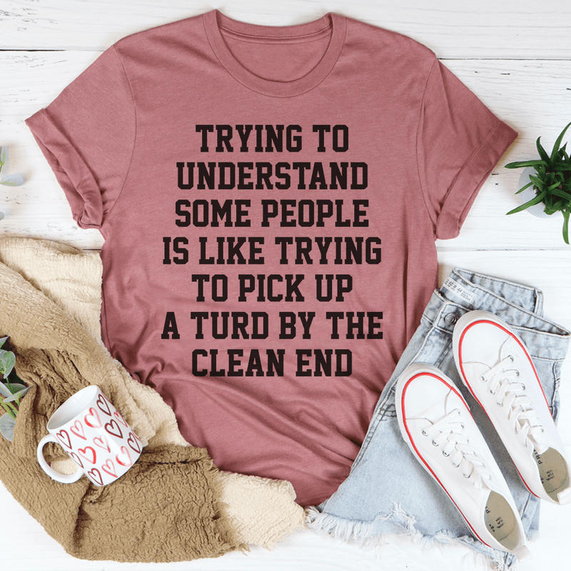 Trying To Understand Some People Tee