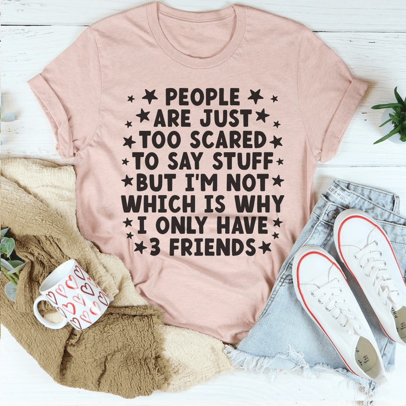 I Only Have 3 Friends Tee