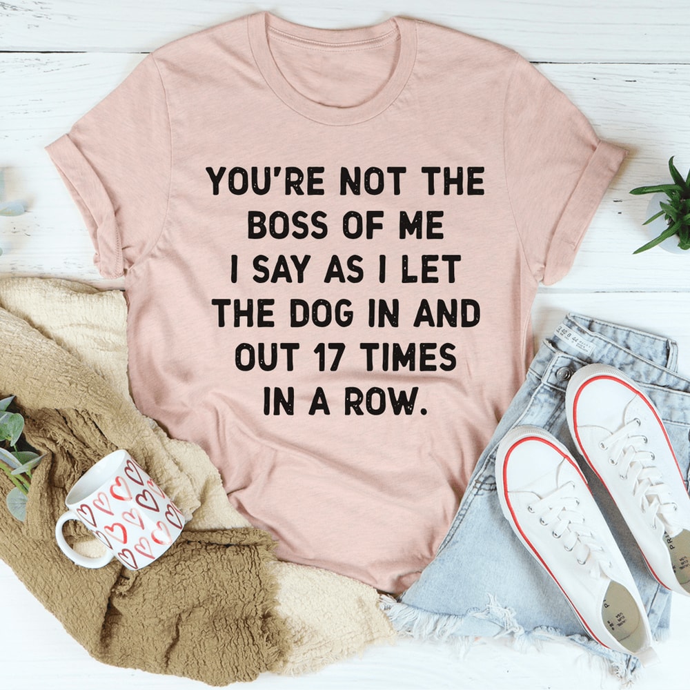 You're Not The Boss Of Me Dog Tee