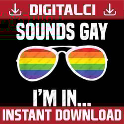 sounds gay i'm in funny rainbow sunglasses lgbt pride lgbt month png sublimation design