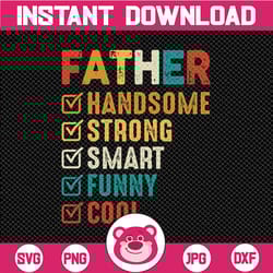 father is handsome, strong, smart, funny, cool - father's day png, dad t-shirt, dad gift, makes a great gift for dad.