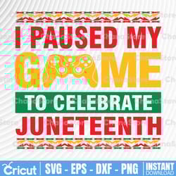 juneteenth day gamer svg, i paused my game to celebrate juneteeth svg, juneteenth celebrating 1865 png, boys kid png,
