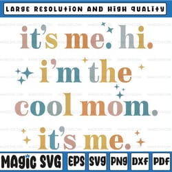 it's me hi i'm the cool mom it's me svg, i'm the cool mom retro svg, mothers day, digital download