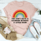 You Can't Have A Rainbow Without A Little Rain Tee