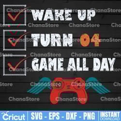 wake up, turn, game all day 4/ 4th bday / gift for video gamer svg png . clipart