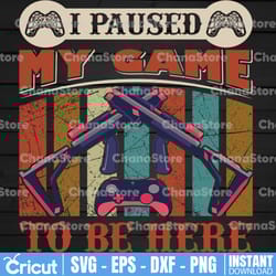 i paused my game to be here svg, gamer svg, video game svg, game controller svg, gamer svg svg, funny gaming quotes,