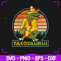 tacosaurus rex cinco de mayo, cinco de mayo svg, tacosaurus rex svg, cricut, svg files, svg, digital files svg, silhouet