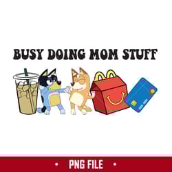 busy doing mom stuff 4 png, mom stuff png, bluey mother's day png digital file