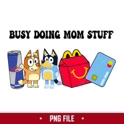busy doing mom stuff 7 png, mom stuff png, bluey mother's day png digital file
