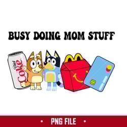 busy doing mom stuff 8 png, mom stuff png, bluey mother's day png digital file