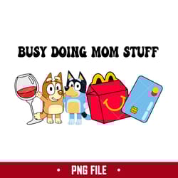 busy doing mom stuff 9 png, mom stuff png, bluey mother's day png digital file