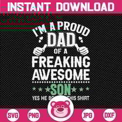 i'm a proud dad of a freaking awesome son svg - father's day - funny dad svg - cut file - svg - dxf - eps - png - silhou