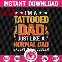 i'm a tattooed dad just like a normal dad only much cooler svg, tattooed daddy svg, father's day svg, cricut, cutting fi
