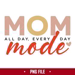 mom mode all day every day png, mom png, mother's day png digital file
