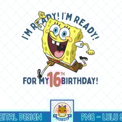 nickelodeon spongebob squarepants ready for my 16th birthday t-shirt.png