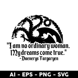 i am no ordinary woman my dreams come true svg, mother of dragons svg, mother's day svg - digital file