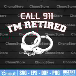 call 911 i'm retired svg, police thin blue line svg |the blue lives matter| police life svg| police quotes svg png dxf