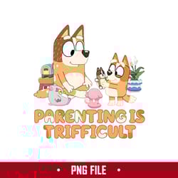 parenting is trifficult png, chilli and bingo png, bluey png, cartoon png digital file