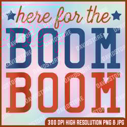 here for the boom boom - fireworks - fourth of july memorial day, american flag, independence day png file sublimation