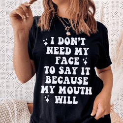i don't need my face to say it tee
