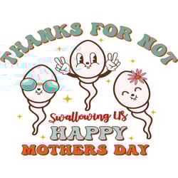 thanks for not swallowing us mothers day png