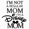 Im-Not-A-regular-Mom-Im-A-Disney-Mom-Svg-TD220321HT9.jpg