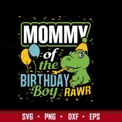 mommy of the birthday boy rawr svg, mother's day svg, png dxf eps digital file