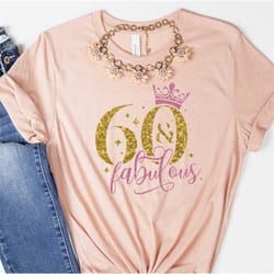 sixty birthday fabulous women shirt, 60th birthday sweatshirt, 60 and fabulous shirt for woman, 60th birthday tee, birth