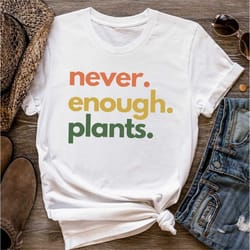 plant lover shirt, never enough plants shirt, gardening shirt, plant sweatshirt, plant lover gift, plant t shirt, garden