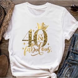 fortieth birthday fabulous women shirt, 40th birthday sweatshirt, 40 and fabulous shirt for woman, 40th birthday tee, bi