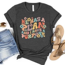 he has a plan and i have a purpose shirt, inspirational christian shirt, motivational sweatshirt, christian t-shirt, chr