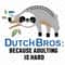 Dutch-Bros-Because-Adulting-Is-Hard-Svg-TD250321HT1.jpg