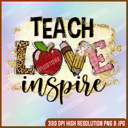 teach love inspire png,teach love png, back to school png,school clipart,teach clipart png,inspire png,sublimation