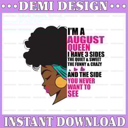 im an august queen i have 3 sides the quite sweet svg, birthday queen black svg, september queen svg png