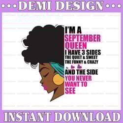 im a september queen i have 3 sides the quite sweet svg, birthday queen black svg, september queen svg png