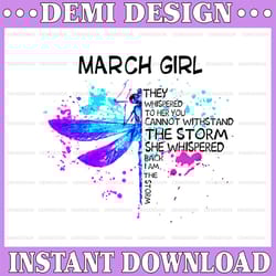 march girl they whispered to her you cannot withstand the storm dragonfly birthday png digital file