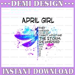 april girl they whispered to her you cannot withstand the storm dragonfly birthday png digital file