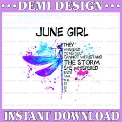 june girl they whispered to her you cannot withstand the storm dragonfly birthday png digital file