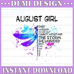august girl they whispered to her you cannot withstand the storm dragonfly birthday png digital file