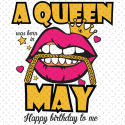a queen was born in may svg, birthday svg, happy birthday to me svg, queen born in may svg, born in may svg, may girl sv